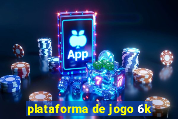 plataforma de jogo 6k